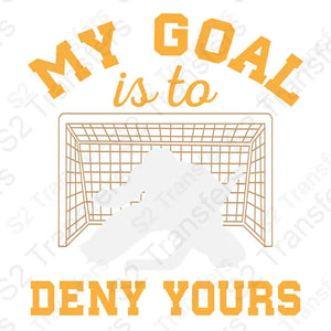 My Goal Is To Deny Yours Hockey