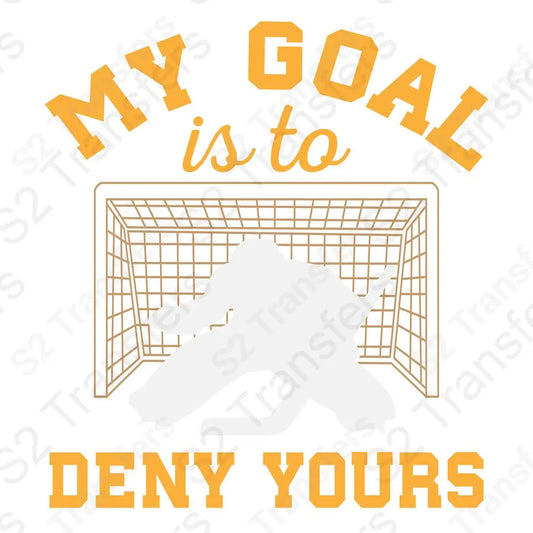 My Goal Is To Deny Yours Hockey