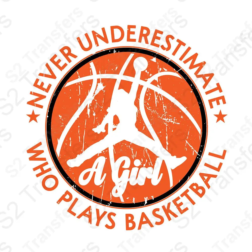 Never Underestimate A Girl Who Plays Basketball Girls