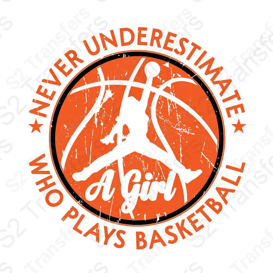 Never Underestimate A Girl Who Plays Basketball Girls