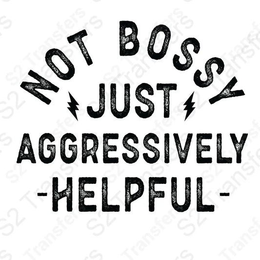 Not Bossy Just Aggressively Helpful Black