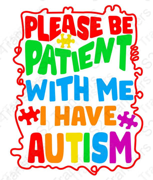 Please Be Patient With Me I Have Autism
