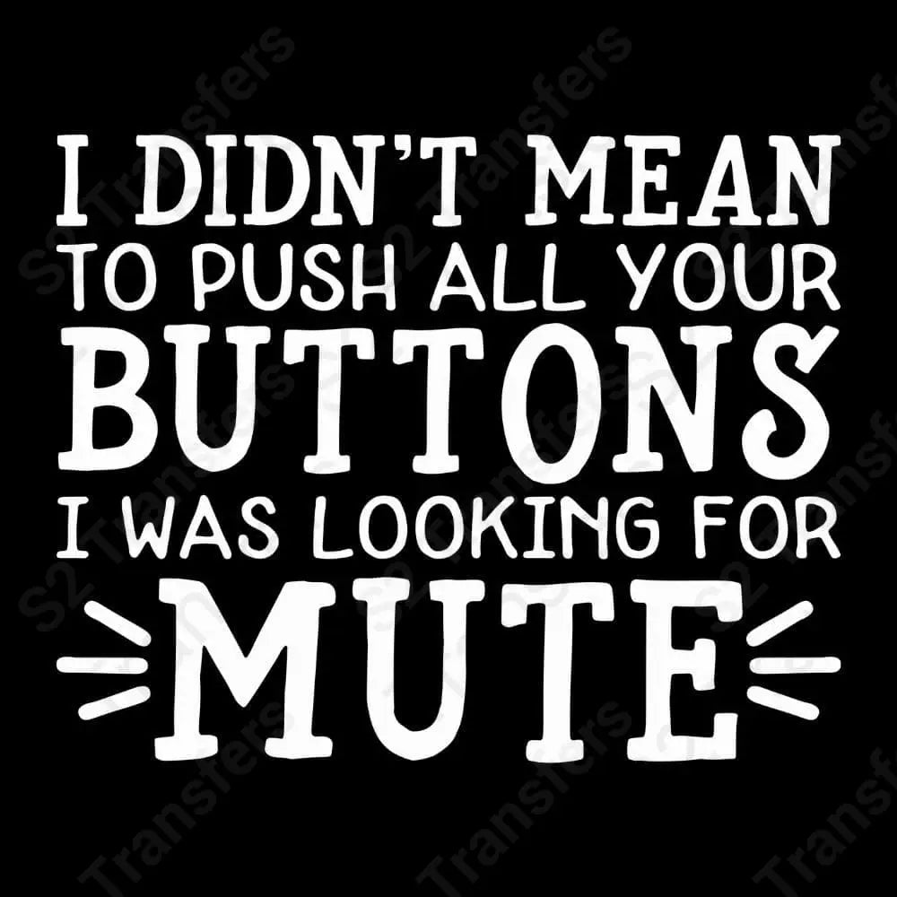 Transfer Button Humor Push All Your Buttons White - DTF Transfer – S2 Transfers