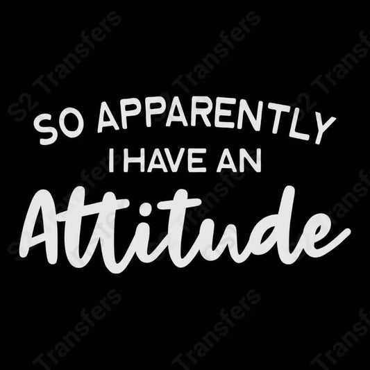 So Apparently I Have An Attitude White