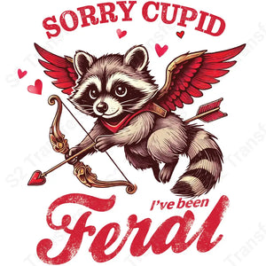 Sorry Cupid I’ve Been Feral - DTF Transfer DTF Transfer