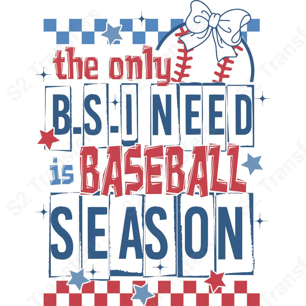 The Only B.S. I Need Is Baseball Season - DTF Transfer DTF Transfer