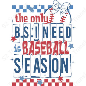 The Only B.S. I Need Is Baseball Season - DTF Transfer DTF Transfer