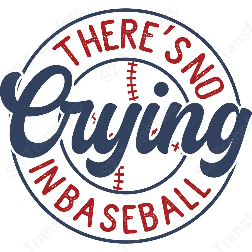 There’s No Crying In Baseball - DTF Transfer DTF Transfer