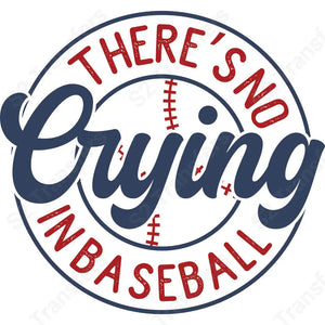 There’s No Crying In Baseball - DTF Transfer DTF Transfer