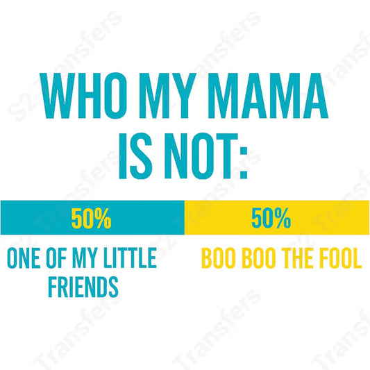 Who My Mama Is Not - DTF Transfer DTF Transfer