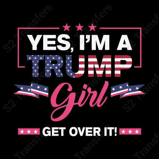 Yes I'm A Trump Girl Get Over It