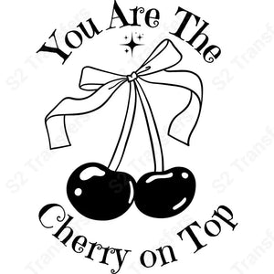 You Are The Cherry On Top - DTF Transfer DTF Transfer